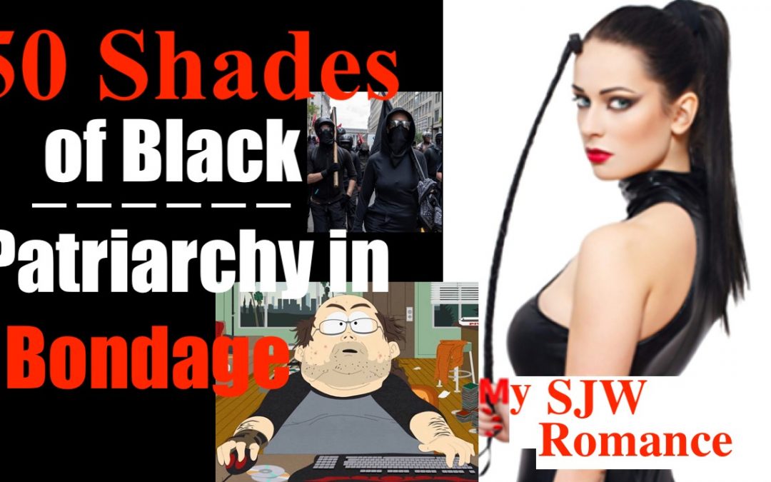 50 Shades of Black (Patriarchy in Bondage) —  My SJW / Antifa Romance Novel