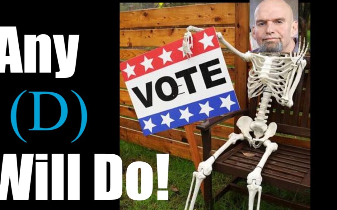 Any Democrat Corpse Will DO! Vote (D) no Matter who