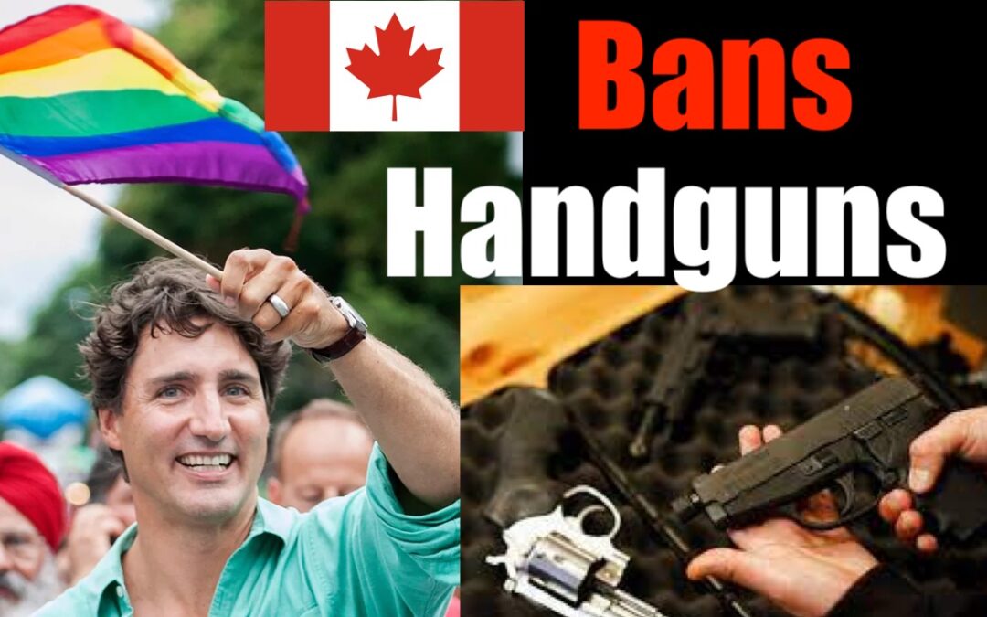 Canada + Trudeau Ban Hand Guns, Eroding Right to Self-Defense — HELLO Authoritarians!