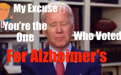 Excuse for Trump? NO, What’s YOUR Excuse for Voting for an Alzheimer’s Patient?