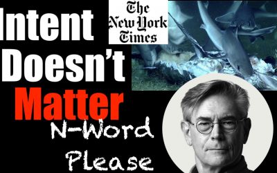 “Intent Doesn’t MATTER” – the Woke Shark Feeding Frenzy at NY Times