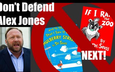 When You Don’t Defend Alex Jones, They Get To Cancel Dr Seuss (#Progressives are Cancer)