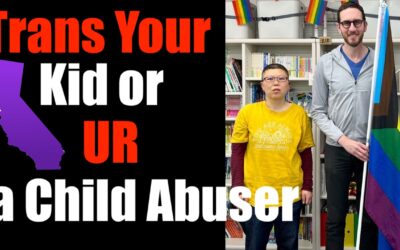 Don’t Affirm a Child’s Gender/ Transition?  In California, You’re a Child ABUSER. Leave California